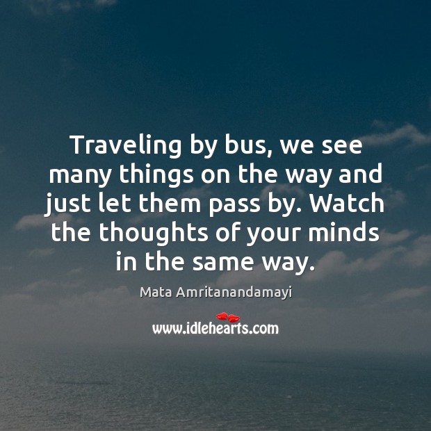 Traveling by bus, we see many things on the way and just Mata Amritanandamayi Picture Quote