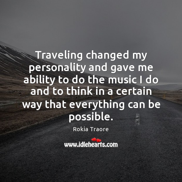 Traveling changed my personality and gave me ability to do the music Rokia Traore Picture Quote