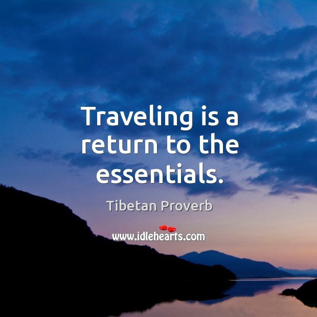 Traveling is a return to the essentials. Tibetan Proverbs Image