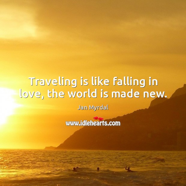 Traveling is like falling in love, the world is made new. Falling in Love Quotes Image
