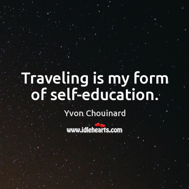 Traveling is my form of self-education. Travel Quotes Image