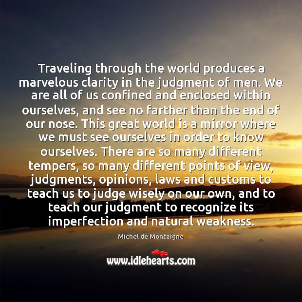 Traveling through the world produces a marvelous clarity in the judgment of Imperfection Quotes Image