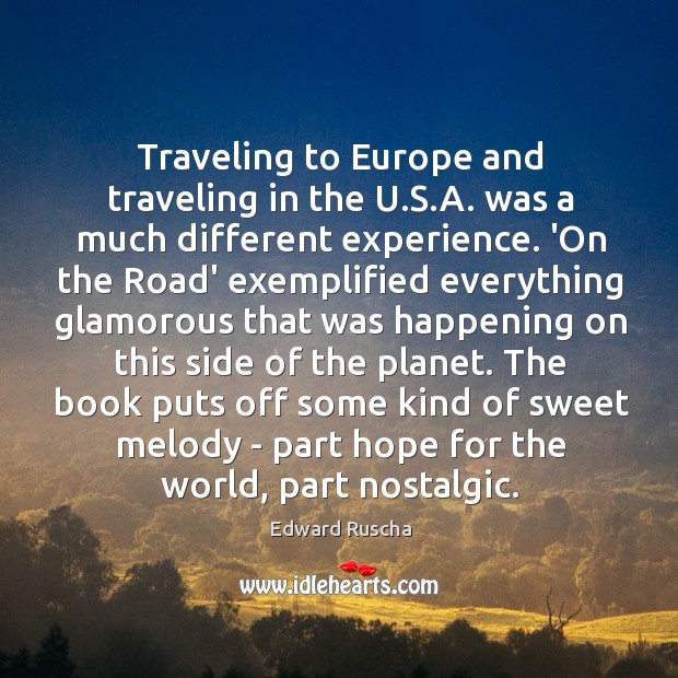 Traveling to Europe and traveling in the U.S.A. was a Edward Ruscha Picture Quote