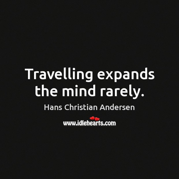 Travelling expands the mind rarely. Hans Christian Andersen Picture Quote
