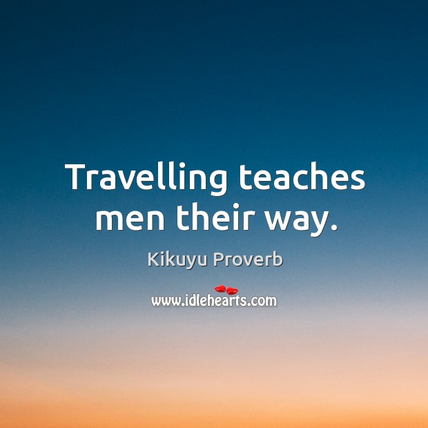 Travelling teaches men their way. Kikuyu Proverbs Image