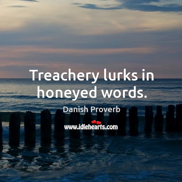 Treachery lurks in honeyed words. Danish Proverbs Image