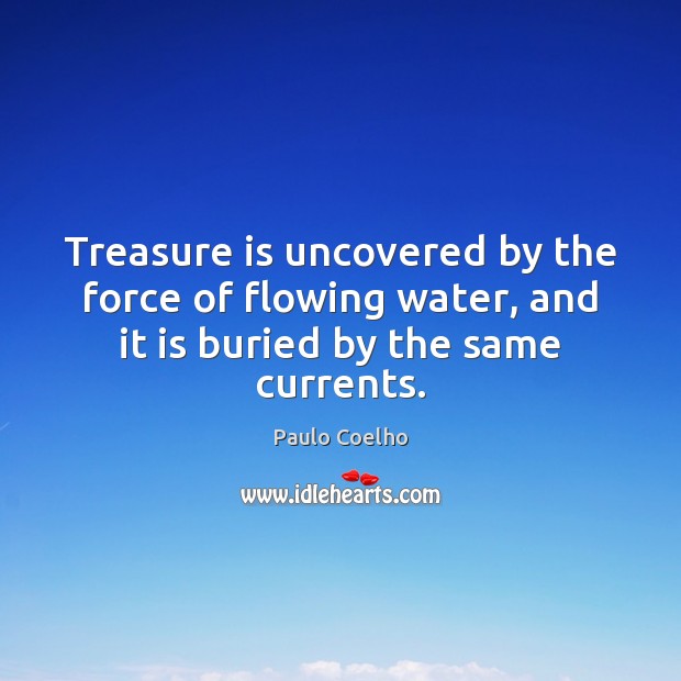 Treasure is uncovered by the force of flowing water, and it is 