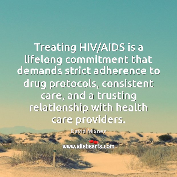 Treating HIV/AIDS is a lifelong commitment that demands strict adherence to David Mixner Picture Quote