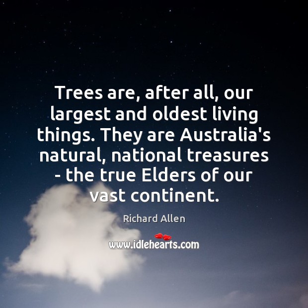 Trees are, after all, our largest and oldest living things. They are Richard Allen Picture Quote