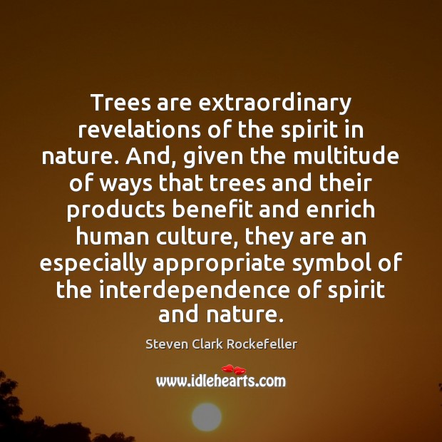 Trees are extraordinary revelations of the spirit in nature. And, given the Image