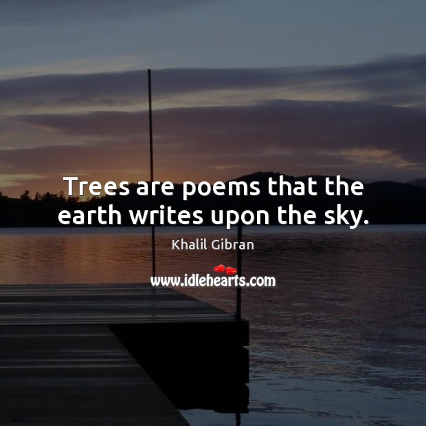 Trees are poems that the earth writes upon the sky. Image