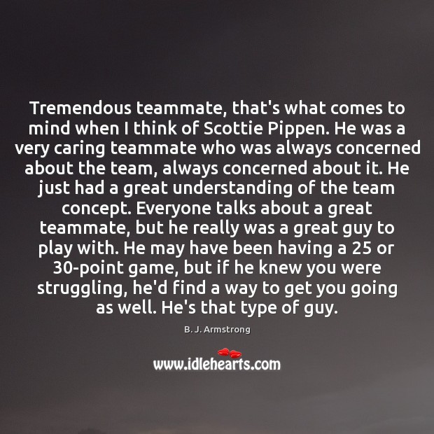 Tremendous teammate, that’s what comes to mind when I think of Scottie Care Quotes Image