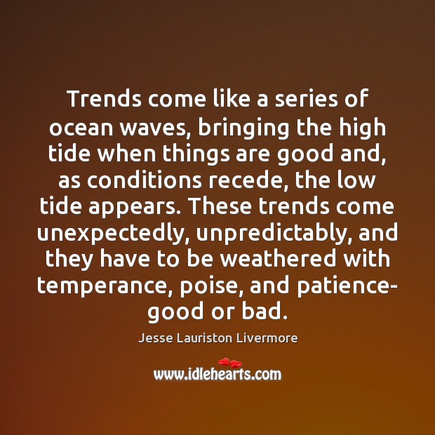 Trends come like a series of ocean waves, bringing the high tide Jesse Lauriston Livermore Picture Quote