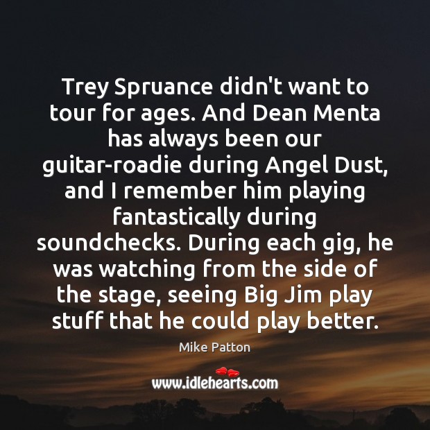 Trey Spruance didn’t want to tour for ages. And Dean Menta has Mike Patton Picture Quote