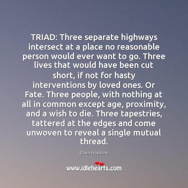 TRIAD: Three separate highways intersect at a place no reasonable person would Ellen Hopkins Picture Quote