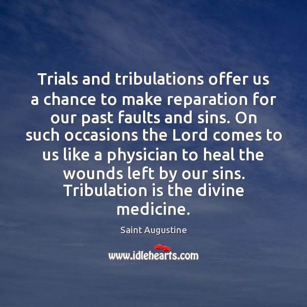 Trials and tribulations offer us a chance to make reparation for our 