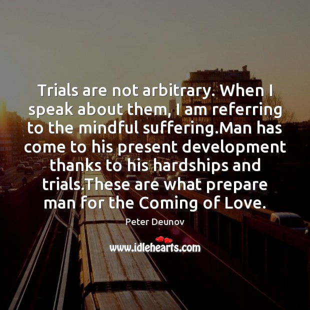 Trials are not arbitrary. When I speak about them, I am referring 