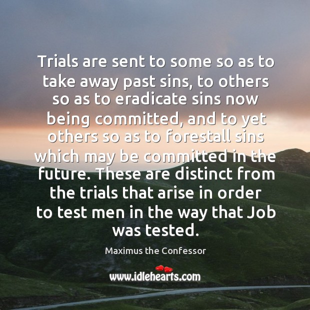 Trials are sent to some so as to take away past sins, Maximus the Confessor Picture Quote
