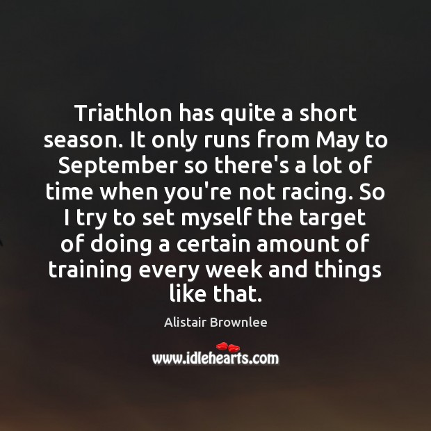 Triathlon has quite a short season. It only runs from May to Image