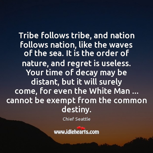 Tribe follows tribe, and nation follows nation, like the waves of the Regret Quotes Image