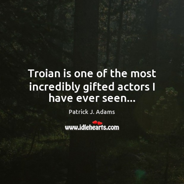 Troian is one of the most incredibly gifted actors I have ever seen… Image