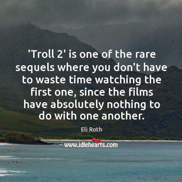 ‘Troll 2’ is one of the rare sequels where you don’t have Eli Roth Picture Quote