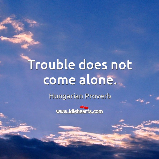 Trouble does not come alone. Hungarian Proverbs Image