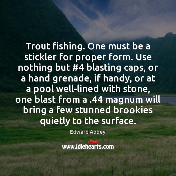 Trout fishing. One must be a stickler for proper form. Use nothing Image