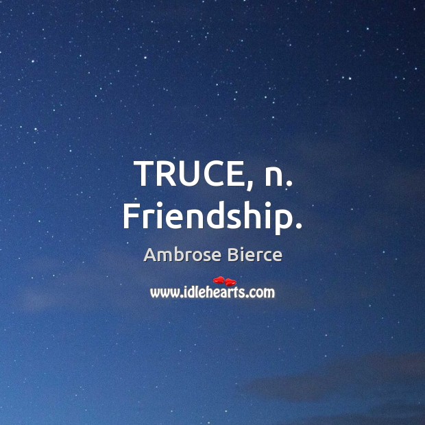 TRUCE, n. Friendship. Image