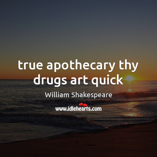 True apothecary thy drugs art quick Image