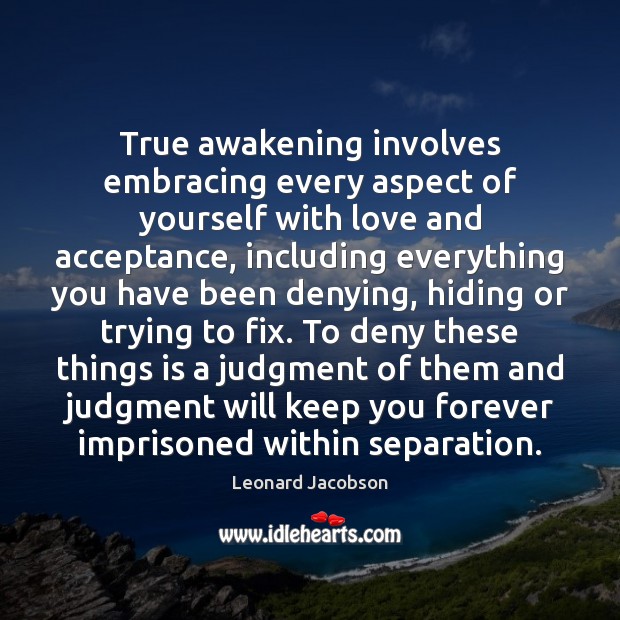 True awakening involves embracing every aspect of yourself with love and acceptance, Awakening Quotes Image