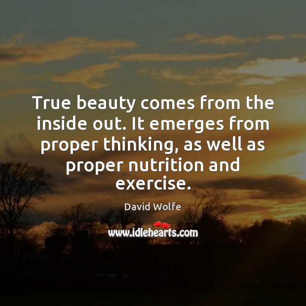 True beauty comes from the inside out. It emerges from proper thinking, Image