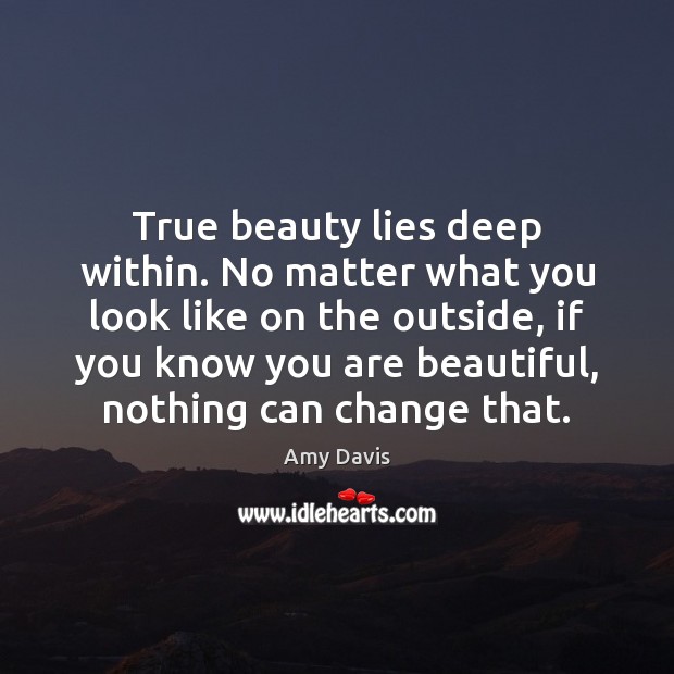 True beauty lies deep within. No matter what you look like on You’re Beautiful Quotes Image
