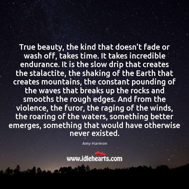 True beauty, the kind that doesn’t fade or wash off, takes time. Amy Harmon Picture Quote