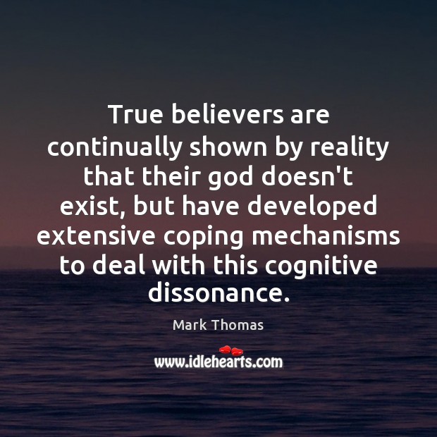 True believers are continually shown by reality that their God doesn’t exist, Mark Thomas Picture Quote
