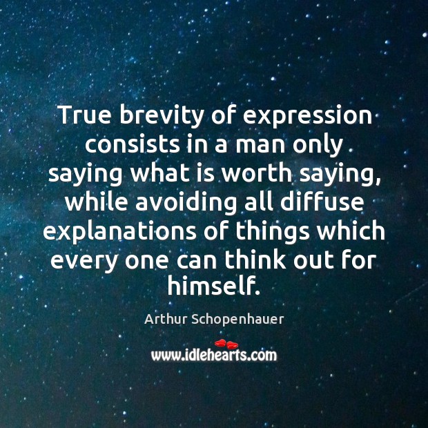 True brevity of expression consists in a man only saying what is Arthur Schopenhauer Picture Quote