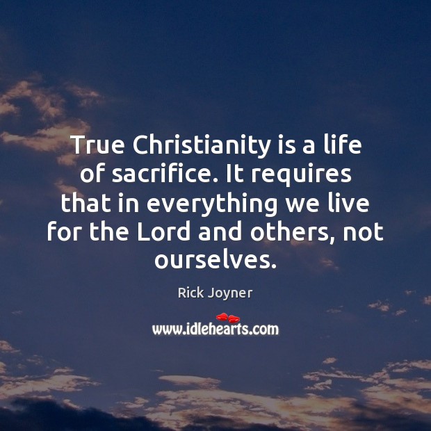 True Christianity is a life of sacrifice. It requires that in everything Image