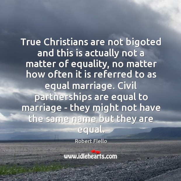 True Christians are not bigoted and this is actually not a matter Robert Flello Picture Quote