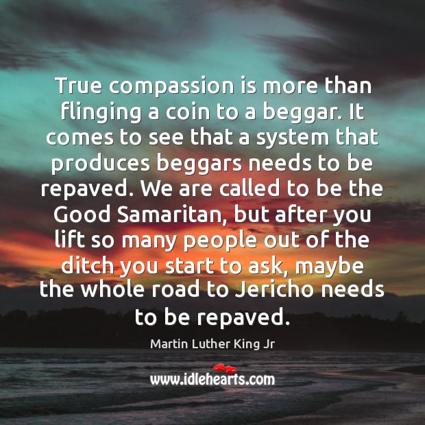 True compassion is more than flinging a coin to a beggar. It Image