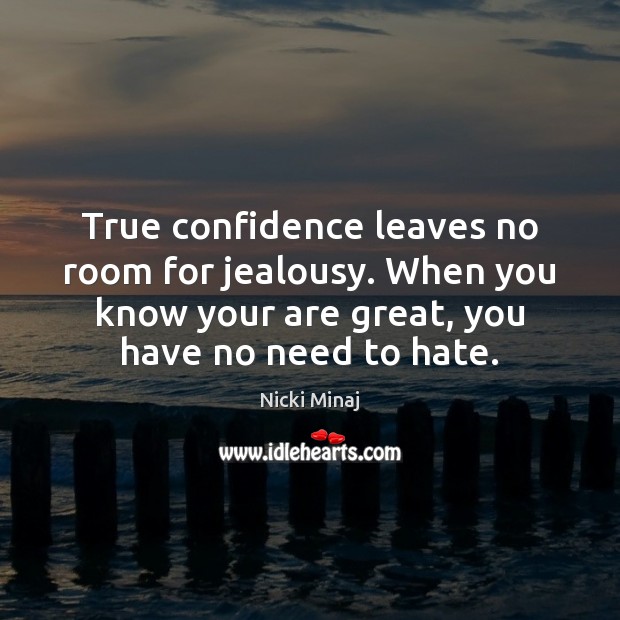True confidence leaves no room for jealousy. When you know your are Confidence Quotes Image