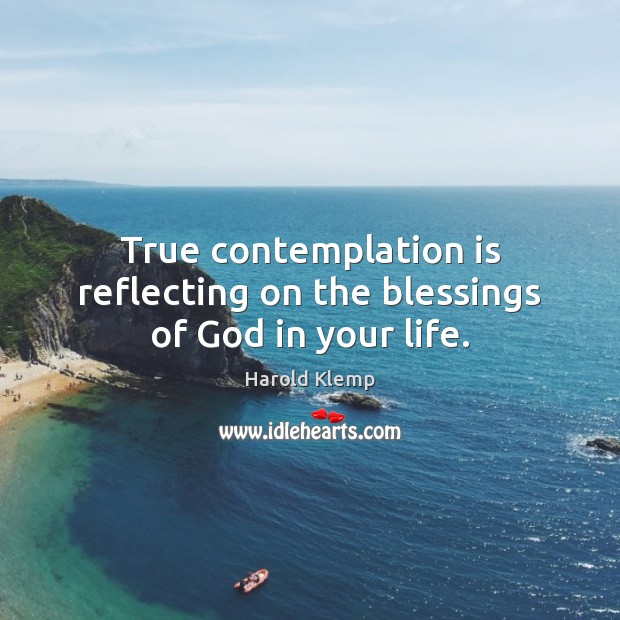 True contemplation is reflecting on the blessings of God in your life. Image