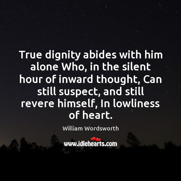 True dignity abides with him alone Who, in the silent hour of Image