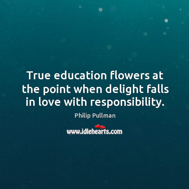 True education flowers at the point when delight falls in love with responsibility. Image