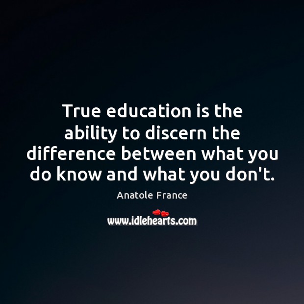 True education is the ability to discern the difference between what you Anatole France Picture Quote