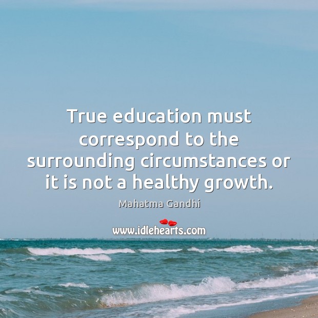 True education must correspond to the surrounding circumstances or it is not Image