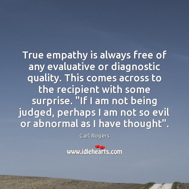True empathy is always free of any evaluative or diagnostic quality. This Carl Rogers Picture Quote