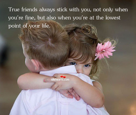 True friends always stick with you, no matter what happens True Friends Quotes Image