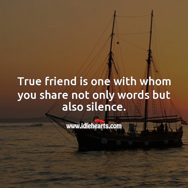 True friend is one with whom you share not only words but also silence. Friendship Quotes Image