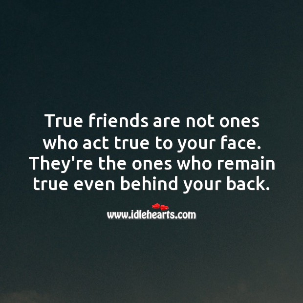 True friends are not ones who act true to your face. Friendship Quotes Image