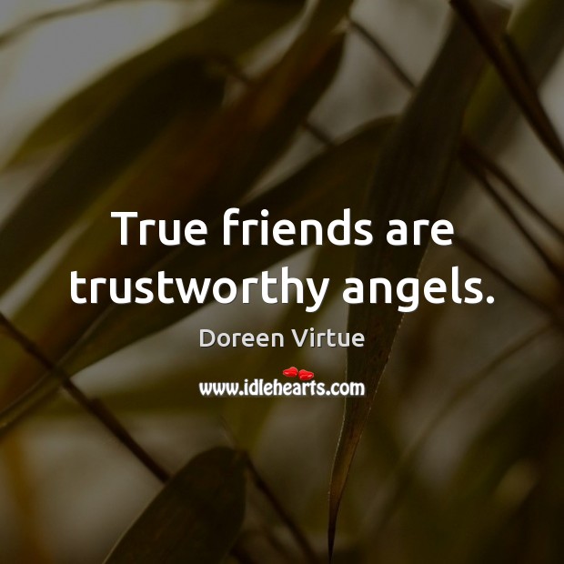 True friends are trustworthy angels. Doreen Virtue Picture Quote